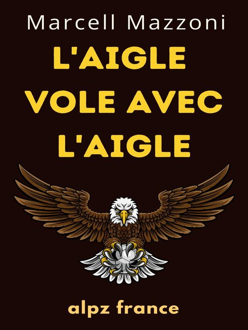 Title details for L'aigle Vole Avec L'aigle by Alpz France - Available